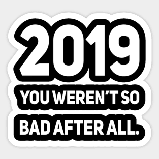 2019 You Weren't So Bad After All. Sticker